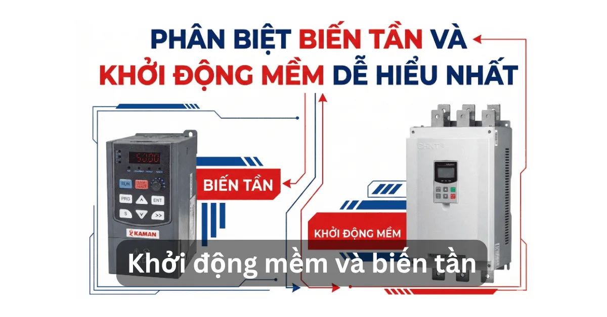 Khởi động mềm và biến tần: So sánh chi tiết để chọn giải pháp tối ưu