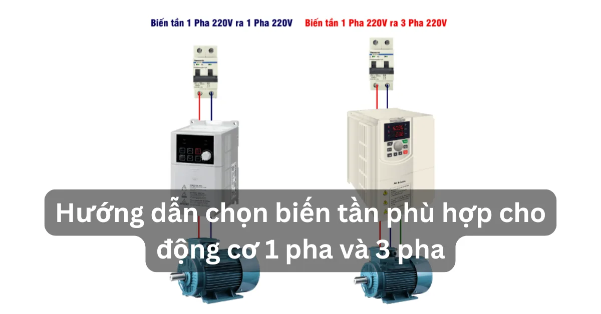 Hướng dẫn chọn biến tần phù hợp cho động cơ 1 pha và 3 pha