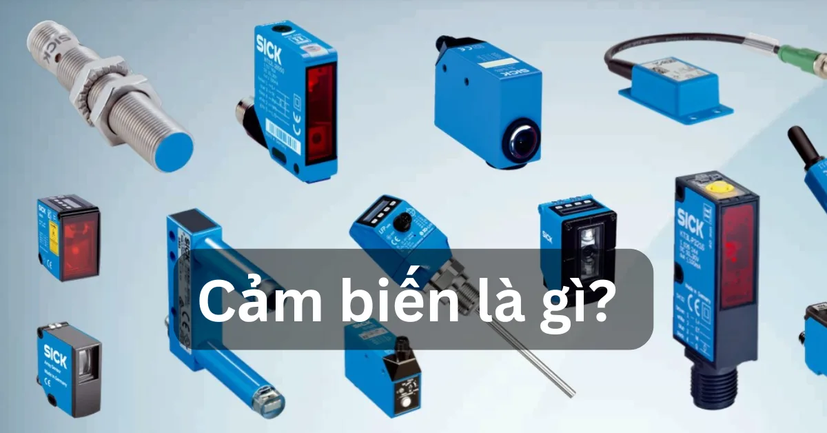 Cảm biến là gì? Phân loại và ứng dụng trong hệ thống tự động hóa công nghiệp