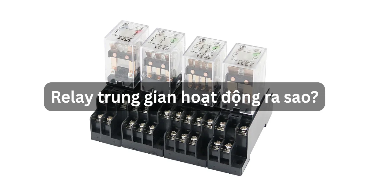 Relay trung gian hoạt động ra sao? Khi nào nên sử dụng?